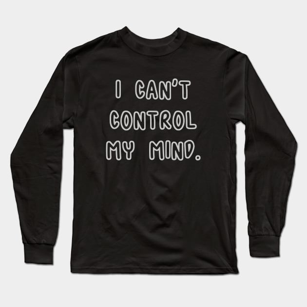 I Can't Control My Mind Long Sleeve T-Shirt by RizanDoonster